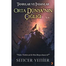 Tanrılar ve İnsanlar Orta Dünya'nın Çığlığı - Sencer Yenier