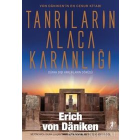Tanrıların Alacakaranlığı: Von Daniken'in En Cesur Kitabı Dünya Dışı Varlıkların Dönüşü - Erich Von Daniken