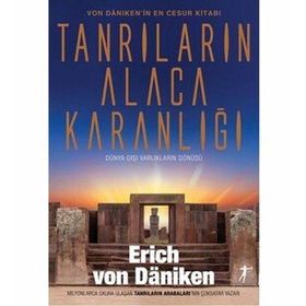 Tanrıların Alacakaranlığı: Von Daniken'in En Cesur Kitabı Dünya Dışı Varlıkların Dönüşü - Erich Von Daniken