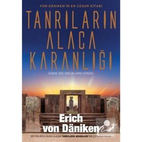 Tanrıların Alacakaranlığı: Von Daniken'in En Cesur Kitabı Dünya Dışı Varlıkların Dönüşü - Erich Von Daniken