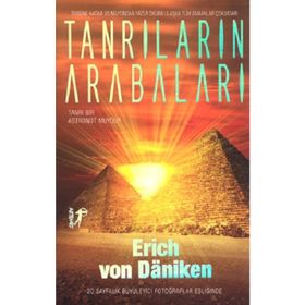 Tanrıların Arabaları: Tanrı Bir Astronot muydu? - Erich Von Daniken
