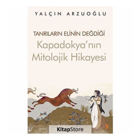 Tanrıların Elinin Değdiği Kapadokya'nın Mitolojik Hikayesi - Yalçın Arzuoğlu