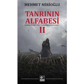 Tanrının Alfabesi II: Tanrının Varlığına Dair Argümanların İncelenmesi - Mehmet Mirioğlu