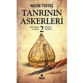 TANRININ ASKERLERI - 2 GÖK-TÜRKLER, UYGURLAR, KIRGIZLAR, TURGIŞLER - NAZIM TEKTAŞ