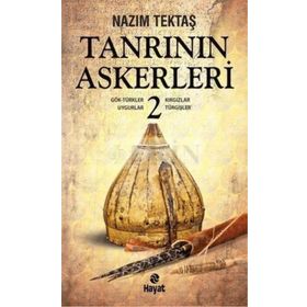 TANRININ ASKERLERI - 2 GÖK-TÜRKLER, UYGURLAR, KIRGIZLAR, TURGIŞLER - NAZIM TEKTAŞ