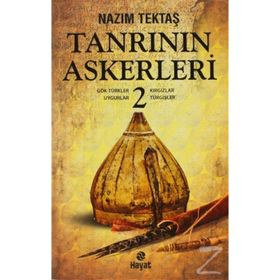 TANRININ ASKERLERI - 2 GÖK-TÜRKLER, UYGURLAR, KIRGIZLAR, TURGIŞLER - NAZIM TEKTAŞ