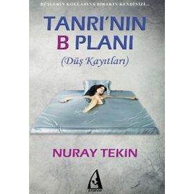 TANRININ B PLANI (DÜŞ KAYITLARI) - NURAY TEKIN