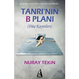TANRININ B PLANI (DÜŞ KAYITLARI) - NURAY TEKIN