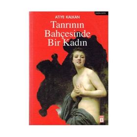 TANRININ BAHÇESİNDE BIR KADIN - ATIYE KALKAN