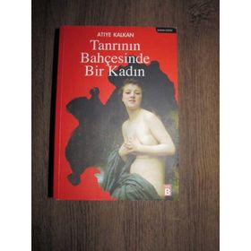 TANRININ BAHÇESİNDE BIR KADIN - ATIYE KALKAN