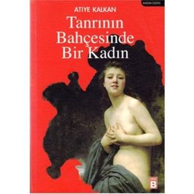 TANRININ BAHÇESİNDE BIR KADIN - ATIYE KALKAN