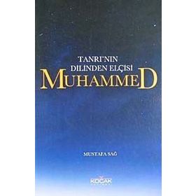 Tanrı'nın Dilinden Elçisi Muhammed - Mustafa Sağ