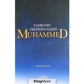 Tanrı'nın Dilinden Elçisi Muhammed - Mustafa Sağ