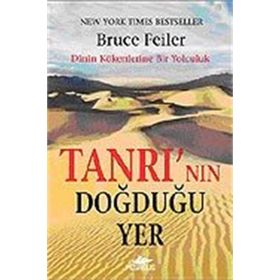 TANRI´NIN DOĞDUĞU YER - BRUCE FEILER