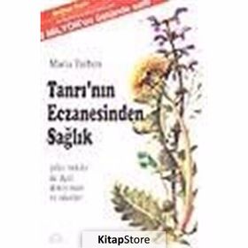 TANRI`NIN ECZANESINDEN SAĞLIK ŞİFALI BITKILER İLE İLGİLİ DENEYIMLER VE ÖNERİLER - MARIA TREBEN