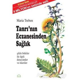 TANRI`NIN ECZANESINDEN SAĞLIK ŞİFALI BITKILER İLE İLGİLİ DENEYIMLER VE ÖNERİLER - MARIA TREBEN