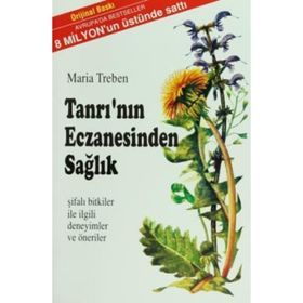 TANRI`NIN ECZANESINDEN SAĞLIK ŞİFALI BITKILER İLE İLGİLİ DENEYIMLER VE ÖNERİLER - MARIA TREBEN