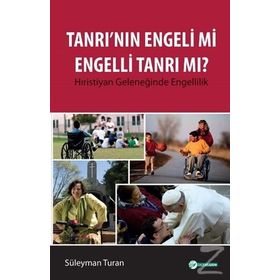 Tanrı'nın Engeli mi Engelli Tanrı mı? - Süleyman Turan