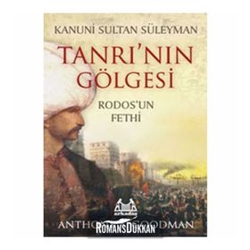 TANRI'NIN GÖLGESİ RODOSUN FETHI - ANTHONY A. GOODMAN
