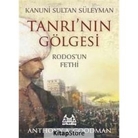TANRI'NIN GÖLGESİ RODOSUN FETHI - ANTHONY A. GOODMAN