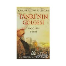 TANRI'NIN GÖLGESİ RODOSUN FETHI - ANTHONY A. GOODMAN