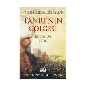 TANRI'NIN GÖLGESİ RODOSUN FETHI - ANTHONY A. GOODMAN
