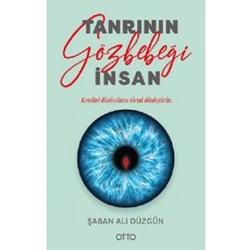 Tanrının Gözbebeği İnsan - Şaban Ali Düzgün