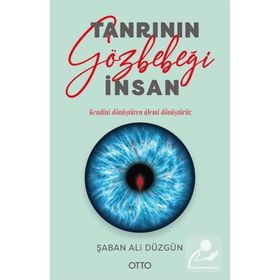 Tanrının Gözbebeği İnsan - Şaban Ali Düzgün
