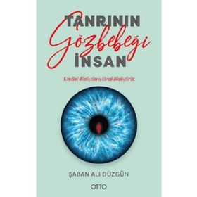 Tanrının Gözbebeği İnsan - Şaban Ali Düzgün