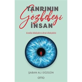 Tanrının Gözbebeği İnsan - Şaban Ali Düzgün