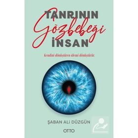 Tanrının Gözbebeği İnsan - Şaban Ali Düzgün