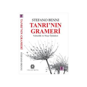 TANRI'NIN GRAMERI YALNIZLIK VE NEŞE ÖYKÜLERI - STEFANO BENNI
