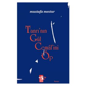 TANRI'NIN GÜL CEMALİNİ ÖP - MUSTAFA MESTUR