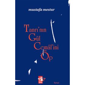 TANRI'NIN GÜL CEMALİNİ ÖP - MUSTAFA MESTUR