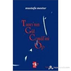 TANRI'NIN GÜL CEMALİNİ ÖP - MUSTAFA MESTUR