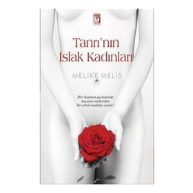 Tanrı’nın Islak Kadınları - Melike Melis Öneş