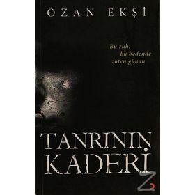 TANRININ KADERI BU RUH, BU BEDENDE ZATEN GÜNAH - OZAN EKŞI