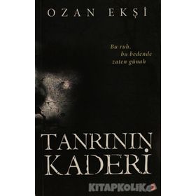 TANRININ KADERI BU RUH, BU BEDENDE ZATEN GÜNAH - OZAN EKŞI