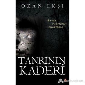 TANRININ KADERI BU RUH, BU BEDENDE ZATEN GÜNAH - OZAN EKŞI
