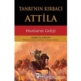 Tanrının Kırbacı Attila Hunların Gelişi - Marcel Brion