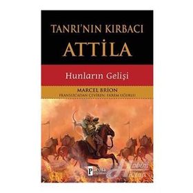 Tanrının Kırbacı Attila Hunların Gelişi - Marcel Brion