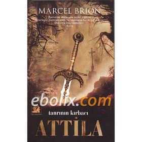 Tanrının Kırbacı Attila Hunların Gelişi - Marcel Brion