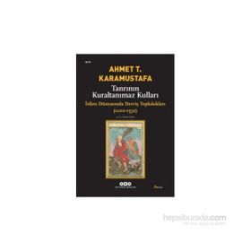 TANRININ KURALTANIMAZ KULLARI ISLÂM DÜNYASINDA DERVİŞ TOPLULUKLARI (1200-1550) - AHMET T. KARAMUSTAFA