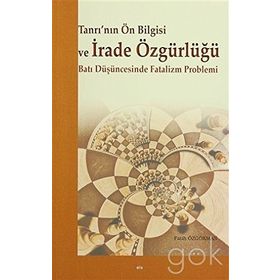 Tanrı’nın Ön Bilgisi ve İrade Özgürlüğü - Fatih Özgökman