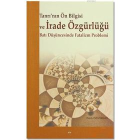 Tanrı’nın Ön Bilgisi ve İrade Özgürlüğü - Fatih Özgökman