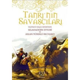 TANRI'NIN SAVAŞÇILARI ÜÇÜNCÜ HAÇLI SEFERINDE SELAHADDIN EYYUBI VE ASLAN YÜREKLI RICHARD - JAMES RESTON