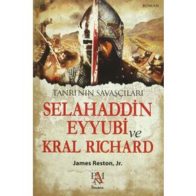 TANRI'NIN SAVAŞÇILARI ÜÇÜNCÜ HAÇLI SEFERINDE SELAHADDIN EYYUBI VE ASLAN YÜREKLI RICHARD - JAMES RESTON