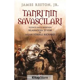 TANRI'NIN SAVAŞÇILARI ÜÇÜNCÜ HAÇLI SEFERINDE SELAHADDIN EYYUBI VE ASLAN YÜREKLI RICHARD - JAMES RESTON