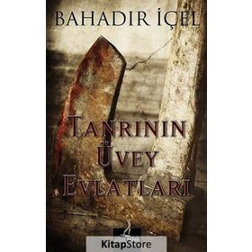 Tanrının Üvey Evlatları - Bahadır İçel