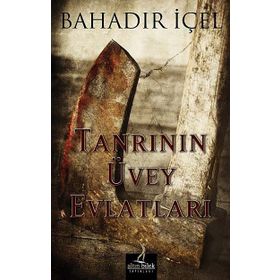 Tanrının Üvey Evlatları - Bahadır İçel